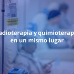 Radioterapia y quimioterapia en un mismo lugar